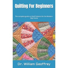 (영문도서) Quilting For Beginners: The complete guide on Quilt Patterns for the Modern-Day Home Paperback, Independently Published, English, 9798480112467