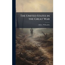 (영문도서)The United States in the Great War Hardcover, Hutson Street Press, English, 9781025219448