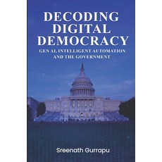 (영문도서) Decoding Digital Democracy: Intelligent Automation Gen AI and Public Sector Paperback, Independently Published, English, 9798859083886