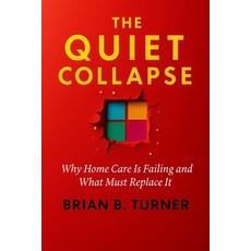 (영문도서)The Quiet Collapse: Why Home Care Is Failing and What Must Replace It Paperback, Hey Bbt LLC, English, 9781971050003