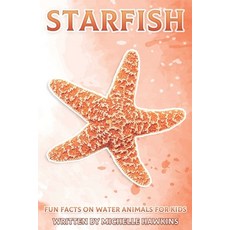 (영문도서) Starfish: Fun Facts on Water Animals for Kids #9 Paperback, Independently Published, English, 9798464664029