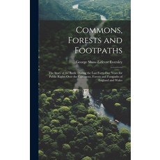 (영문도서) Commons Forests and Footpaths: The Story of the Battle During the Last Forty-Five Years for ... Hardcover, Legare Street Press, English, 9781019500637