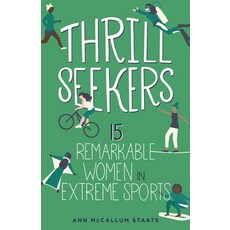 Thrill Seekers: 15 Remarkable Women in Extreme Sports Hardcover, Chicago Review Press