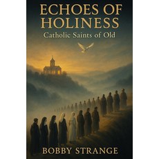 (영문도서)Echoes of Holiness: Catholic Saints From of Old Paperback, Independently Published, English, 9798294780982
