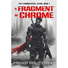 (영문도서)A Fragment of Chrome: A Cyberpunk Noir Story Paperback, Miikka Rautioaho, English, 9789528813651