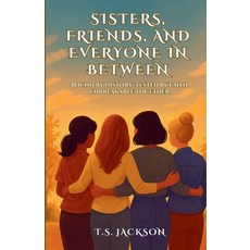 (영문도서)Sisters Friends and Everyone in Between Paperback, Independently Published, English, 9798273942226