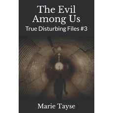 (영문도서)The Evil Among Us: True Disturbing Files #3 Paperback, English, 9781659853209, Independently Published English, 9781659853209, Independently Published