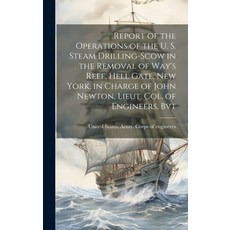 (영문도서) Report of the Operations of the U. S. Steam Drilling-scow in the Removal of Way's Reef Hell ... Hardcover, Legare Street Press, English, 9781019773000