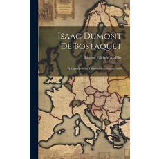 (영문도서) Isaac Dumont de Bostaquet: A Captain in the Glorious Revolution 1688 Hardcover, Legare Street Press, English, 9781019587843