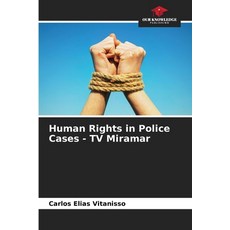 (영문도서)Human Rights in Police Cases - TV Miramar Paperback, Our Knowledge Publishing, English, 9786200756657