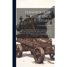 (영문도서) Handbook Of Subsistence Stores: Comp. Under The Direction Of The Commissary General From Mono... Hardcover, Legare Street Press, English, 9781021007117