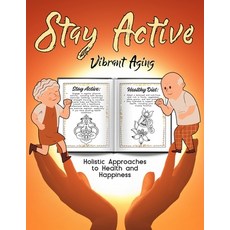 (영문도서) Stay Active book: Vibrant Aging: Holistic Approaches to Health and Happiness hundreds of way... Paperback, Independently Published, English, 9798873840168