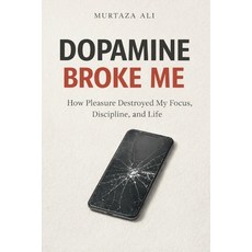 (영문도서)Dopamine Broke Me: How Pleasure Destroyed My Focus Discipline and Life Paperback, Independently Published, English, 9798243900409