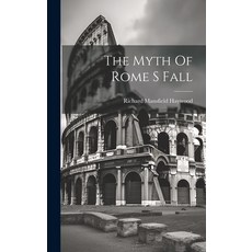 (영문도서) The Myth Of Rome S Fall Hardcover, Legare Street Press, English, 9781019438947