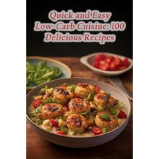 (영문도서) Quick and Easy Low-Carb Cuisine: 100 Delicious Recipes Paperback, Independently Published, English, 9798864305126