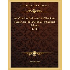 An Oration Delivered At The State House In Philadelphia By Samuel Adams (1776) Paperback, Kessinger Publishing