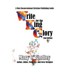 (영문도서) Write for the King of Glory: A Most Unconventional Publishing Guide Paperback, Independently Published, English, 9781089425885