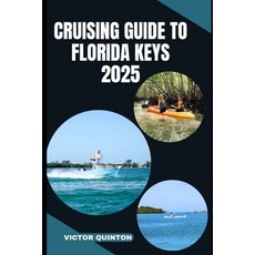 (영문도서)Cruising Guide to Florida Keys 2025: Charting Coastal Dreams and Hidden Anchorag... Paperback, Independently Published, English, 9798291110508