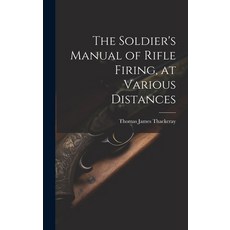 (영문도서) The Soldier's Manual of Rifle Firing at Various Distances Hardcover, Legare Street Press, English, 9781019550618