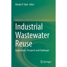 (영문도서) Industrial Wastewater Reuse: Applications Prospects and Challenges Paperback, Springer, English, 9789819924912