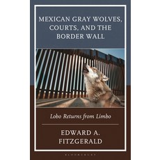 (영문도서)Mexican Gray Wolves Courts and the Border Wall: Lobo Returns from Limbo Hardcover, Bloomsbury Academic, English, 9781666912821 Bloomsbury Academic, English, 9781666912821