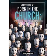 (英文圖書)A Close Look at PORN in the CHURCH: People of a Religious Nature vs. People of a... 平裝版, Xulon Press, 英文