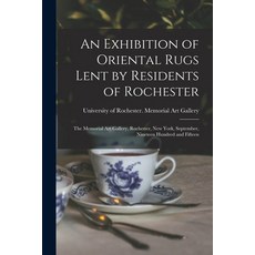 (영문도서) An Exhibition of Oriental Rugs Lent by Residents of Rochester: the Memorial Art Gallery Roch... Paperback, Legare Street Press, English, 9781015190115