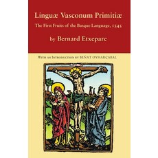 (영문도서) Linguae Vasconum Primitiae: The First Fruits of the Basque Language 1545 Paperback, Center for Basque Studies P..., English, 9781935709329