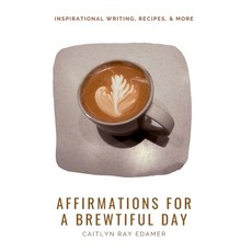 (영문도서)Affirmations for a Brewtiful Day: Inspirational Writing Recipes & More Paperback, Independently Published, English, 9798241994936