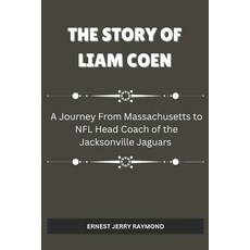 (영문도서) The Story of Liam Coen: A Journey from Massachusetts to NFL Head Coach of the J... Paperback, Independently Published, English, 9798308219071