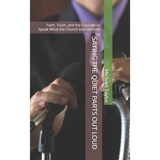 (영문도서)Saying the Quiet Parts Out Loud: Faith Truth and the Courage to Speak What the... Paperback, Independently Published, English, 9798262064427