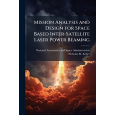 (영문도서)Mission Analysis and Design for Space Based Inter-Satellite Laser Power Beaming Paperback