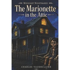 (영문도서)The Marionette in the Attic Paperback, Independently Published, English, 9798199532891 Independently Published, English, 9798199532891
