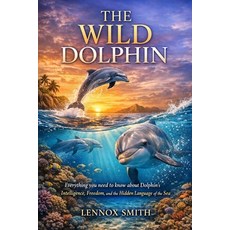 (英文圖書)The Wild Dolphin: Everything you need to know about dolphin's Intelligence Free... 平裝版, Independently Published, 英文