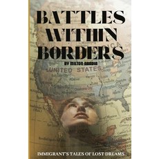 (영문도서) Battles Within Borders: Immigrants Tales of Lost Dreams Paperback, Independently Published, English, 9798877687639
