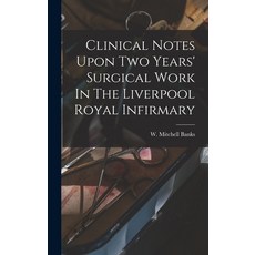 (영문도서) Clinical Notes Upon Two Years' Surgical Work In The Liverpool Royal Infirmary Hardcover, Legare Street Press, English, 9781019321676