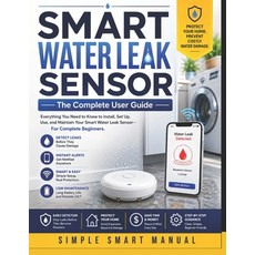 (영문도서)SMART WATER LEAK SENSOR The Complete User Guide: Everything You Need to Know to... Paperback, Independently Published, English, 9798197314994 Independently Published, English, 9798197314994