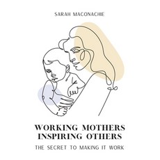 (영문도서) Working Mothers Inspiring Others: The secret to making it work Paperback, Kmd Books, English, 9780992588434