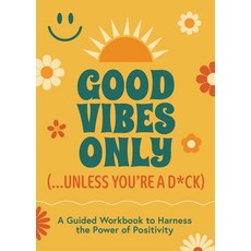 (영문도서)Good Vibes Only (...Unless You're a D*ck): A Guided Workbook to Harness the Powe... Paperback, Chartwell Books, English, 9780785849056