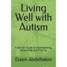 (영문도서)Living Well with Autism: A Family's Guide to Understanding Supporting and Thri... Paperback, Independently Published, English, 9798298665483