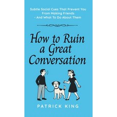 (영문도서)How To Ruin a Great Conversation: How to Turn Smiles Into Frowns Create Awkward... Hardcover, Pkcs Media, Inc., English, 9781647435912