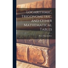 (영문도서) Logarithmic Trigonometric and Other Mathematical Tables Hardcover, Legare Street Press, English, 9781017555875