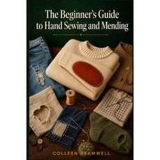 (영문도서)The Beginner's Guide to Hand Sewing and Mending: A Step-by-Step Approach to Lear... Paperback, Independently Published, English, 9798189601071
