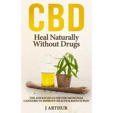 (영문도서)CBD Heal Naturally Without Drugs: The Advanced Guide For Medicinal Cannabis To I... Paperback, English, 9781798952061, Independently Published English, 9781798952061, Independently Published