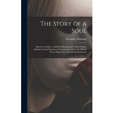 (영문도서) The Story of a Soul: Based in Outline on Edith O'Shaugnessy's Life of Marie Adelaide Grand... Hardcover, Hassell Street Press, English, 9781014226075