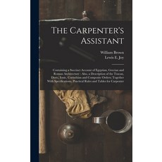 (영문도서) The Carpenter's Assistant: Containing a Succinct Account of Egyptian Grecian and Roman Archi... Hardcover, Legare Street Press, English, 9781017361667