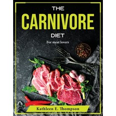 (영문도서) The Carnivore Diet: For meat lovers Paperback, Kathleen E. Thompson, English, 9781804376140