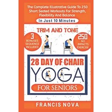 (영문도서) Trim and Tone 28 Day of Chair Yoga for Seniors: The Complete Illustrative Guide To 250 Short... Paperback, Independently Published, English, 9798883412690