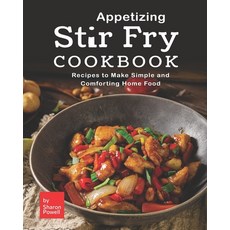 Appetizing Stir Fry Cookbook: Recipes to Make Simple and Comforting Home Food Paperback, Independently Published, English, 9798731475471