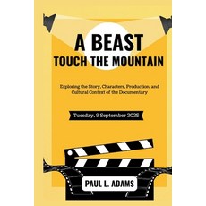 (영문도서)A Beast Touch the Mountain: Exploring the Story Characters Production and Cul... Paperback, Independently Published, English, 9798263860776